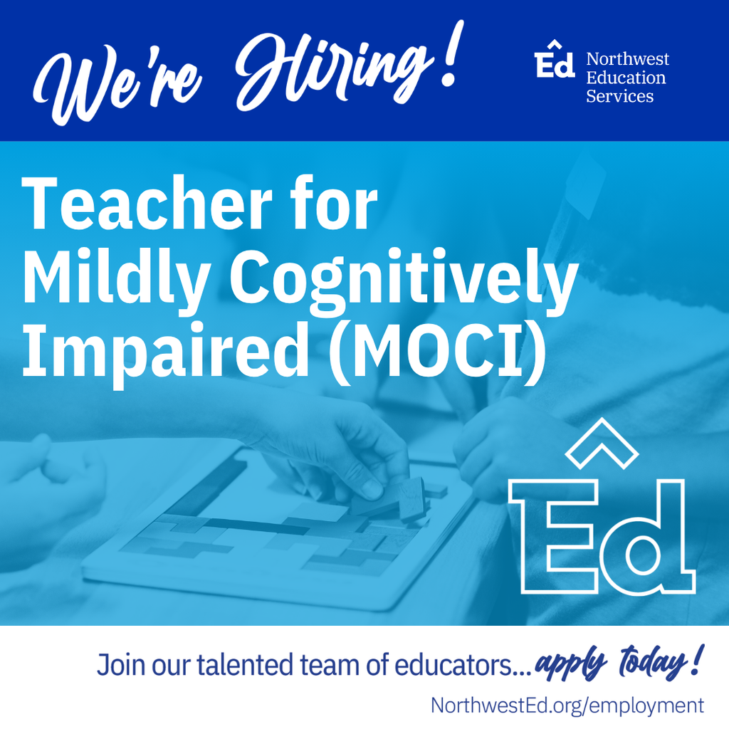 We're Hiring! Teacher for Mildly Cognitively Impaired (MOCI). Join our talented team of educators... apply today! Northwest Education Services. NorthwestEd.org/employment