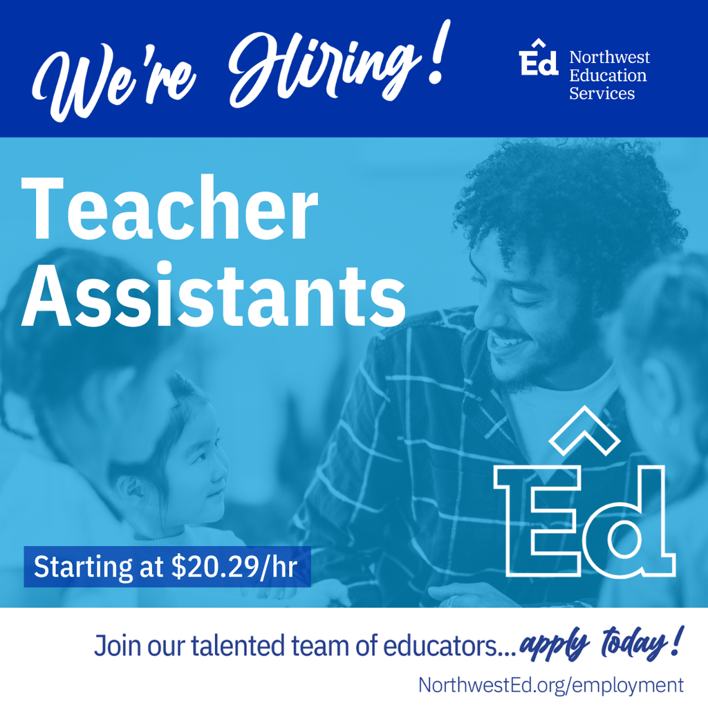We're hiring! Teacher Assistants. Starting at $20.29/hr. Join our talented team of educators... apply today! Northwest Education Services. NorthwestEd.org/employment