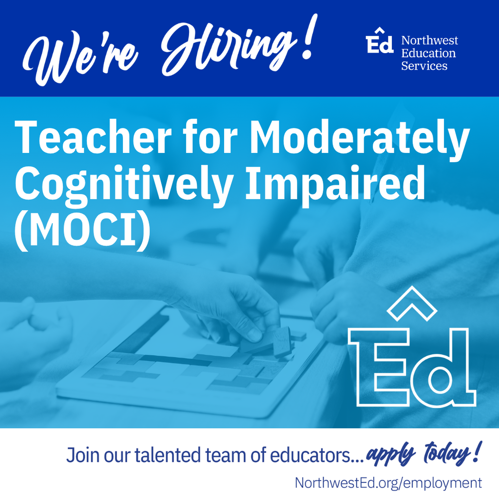 We're Hiring! Teacher for Moderately Cognitively Impaired (MOCI). Join our talented team of educators... apply today! Northwest Education Services. NorthwestEd.org/employment