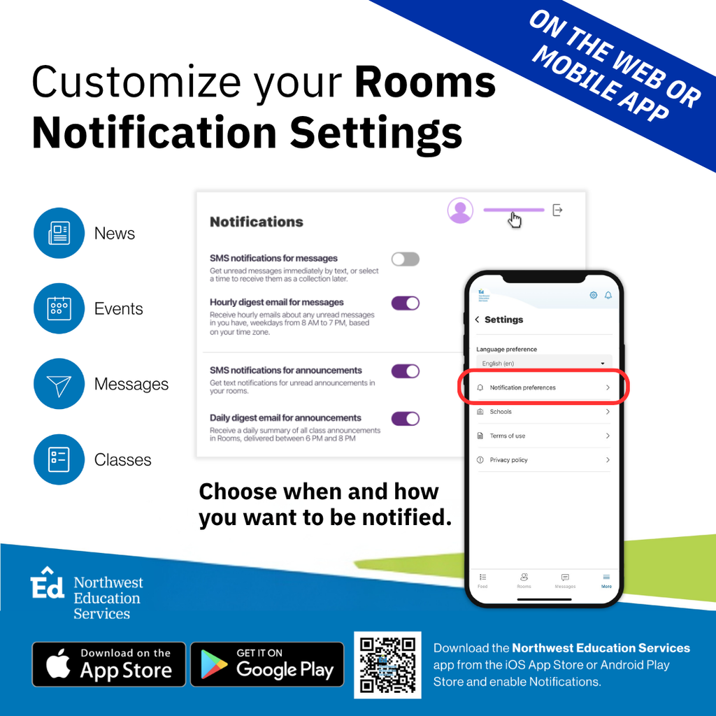 Customize your Rooms Notification Settings. On the web or mobile app. News, Events, Messages, Classes. Choose when and how you want to be contacted. Download the Northwest Education Services app from the IOS App Store or Android Play Store and enable notifications.