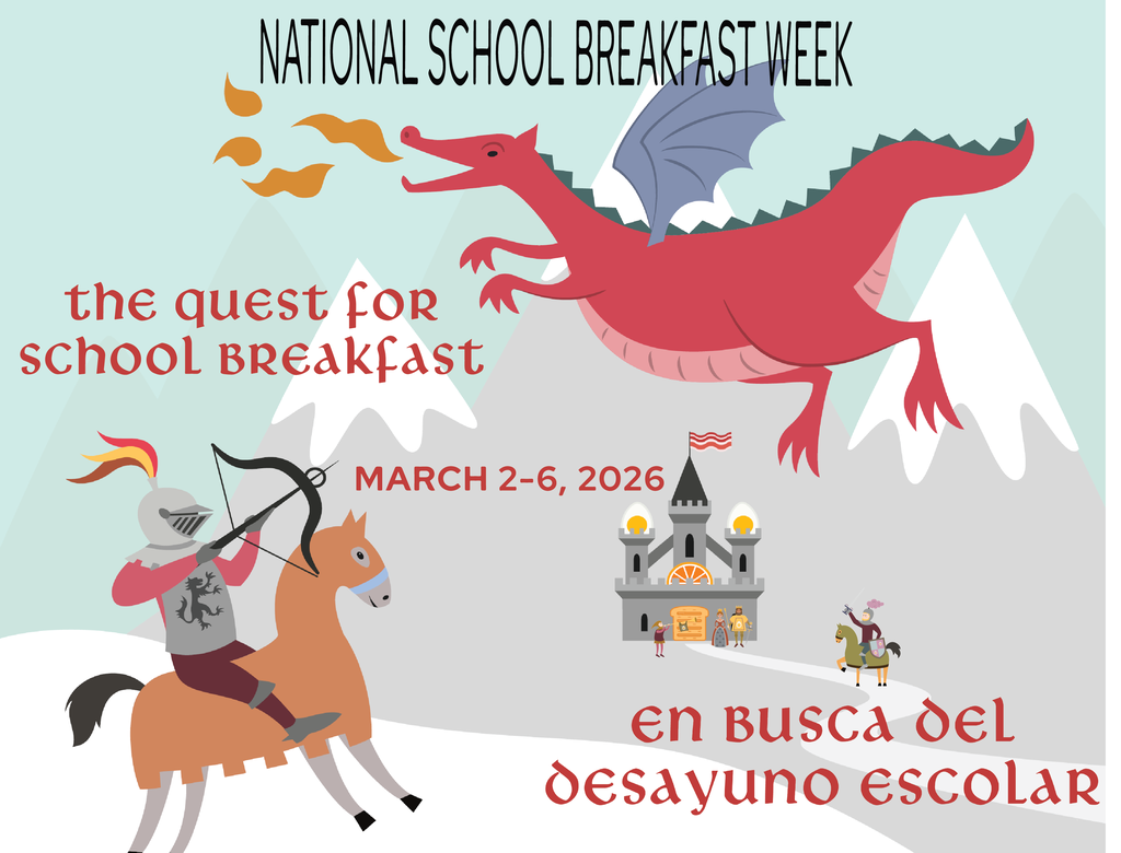 To encourage more families to take advantage of the healthy choices available with school breakfast, we will celebrate National School Breakfast Week during March 2-6, 2026. Busy weekday mornings make it a challenge for many families to find the time for a healthy breakfast. Fortunately, we offer nutritious school breakfasts, complete with fruit and low fat or fat free milk, to ensure students are fueled for learning every school day. Look for the special Quest for School Breakfast menu items.