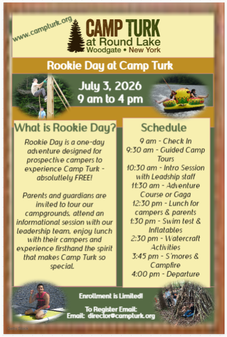 Attention All, ☀️ Summer is almost here! Looking for camp options for your child? Check out these flyers for great student opportunities—at Camp Turk, a co-ed overnight camp in Woodgate set on 1,500+ acres with its own private lake! 🌲🏕️ ✨ Rookie Day – 📅 July 3, 2026 | ⏰ 9:00 AM – 4:00 PM (FREE!) ✨ Summer Camp at Camp Turk at Round Lake 💲 2-week sessions start at $1,800 (price increases after May 1) 🎓 Scholarships and discounts available 👧🧑 Open to ages 7–16 📅 2026 Session Dates: • July 5 – July 18 • July 19 – August 1 • August 2 – August 15 🔗 Learn more: CampTurk.org Give your child a summer full of adventure, learning, and fun!