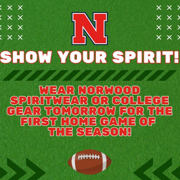 image of Show your spirit! Wear Norwood spirit wear or college gear tomorrow for the first home game of the season!