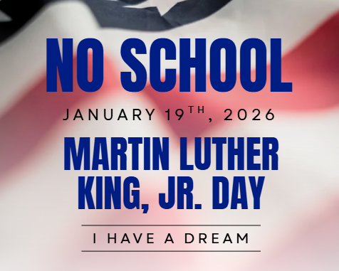 No school January 19th, 2026 in observation of Martin Luther King Jr. Day.