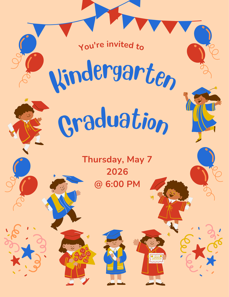 Kindergarten Graduation May 7, 6pm. 