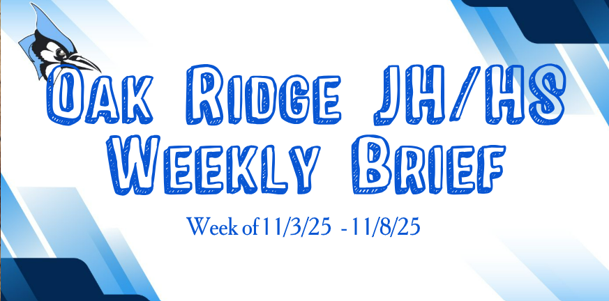 Oak Ridge JH/HS Weekly Brief - 11/3 - 11/8