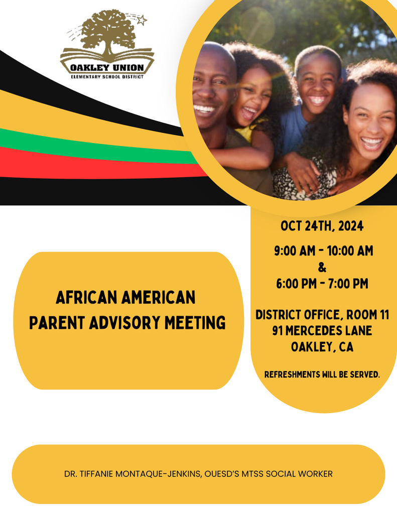 African American Parent Advisory Meeting. October 24, 2024. 9am to 10am and 6pm to 7pm. Held at the District Office in room 11 located at 91 Mercedes Lane in Oakley, California