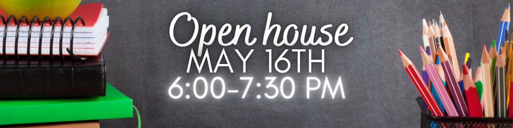 Open House May 16th 6-7:30