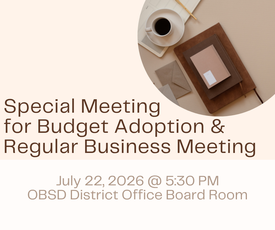 Special Meeting for Budget adoption & regular bussiness meeting july 22 2026 @ 5:30 OBSD District Office Board Room