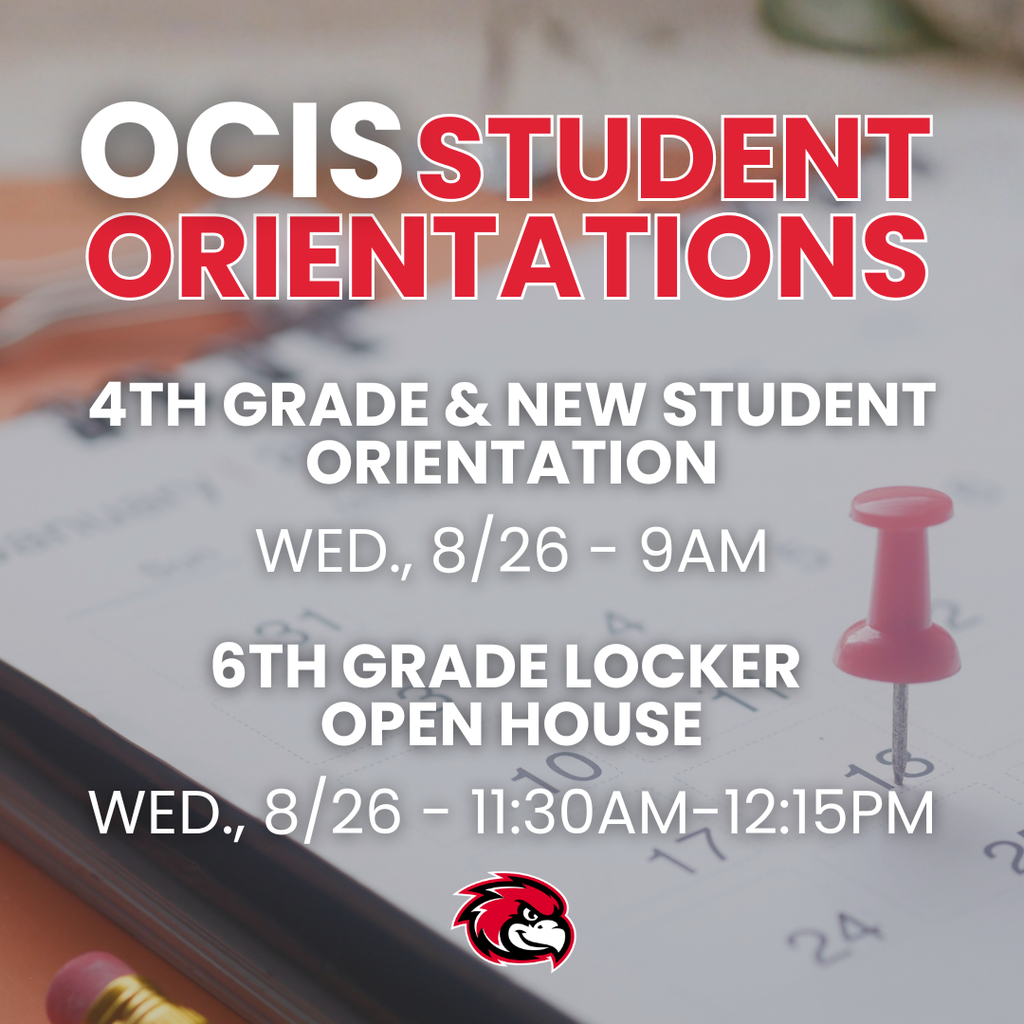 OCIS Student Orientations 4th grade and new student orientation wed 8/26 - 9 am 6th grade locker open house wed 8/26 11:30 am - 12:15pm