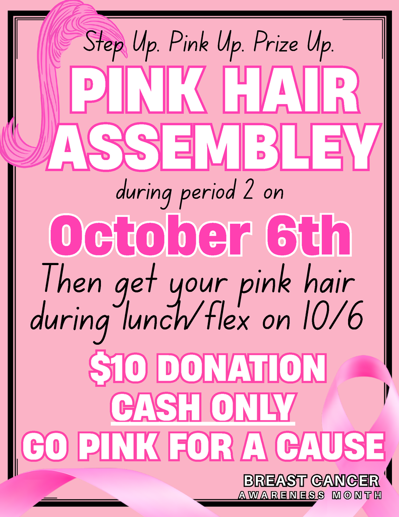 Step Up Pink Up Prize up prink hair assembley during period 2 on october 6th. Then get your pink hair during lunch/flex on 10/6. $10 donation cash only go pink for a cause breast cancer awareness month