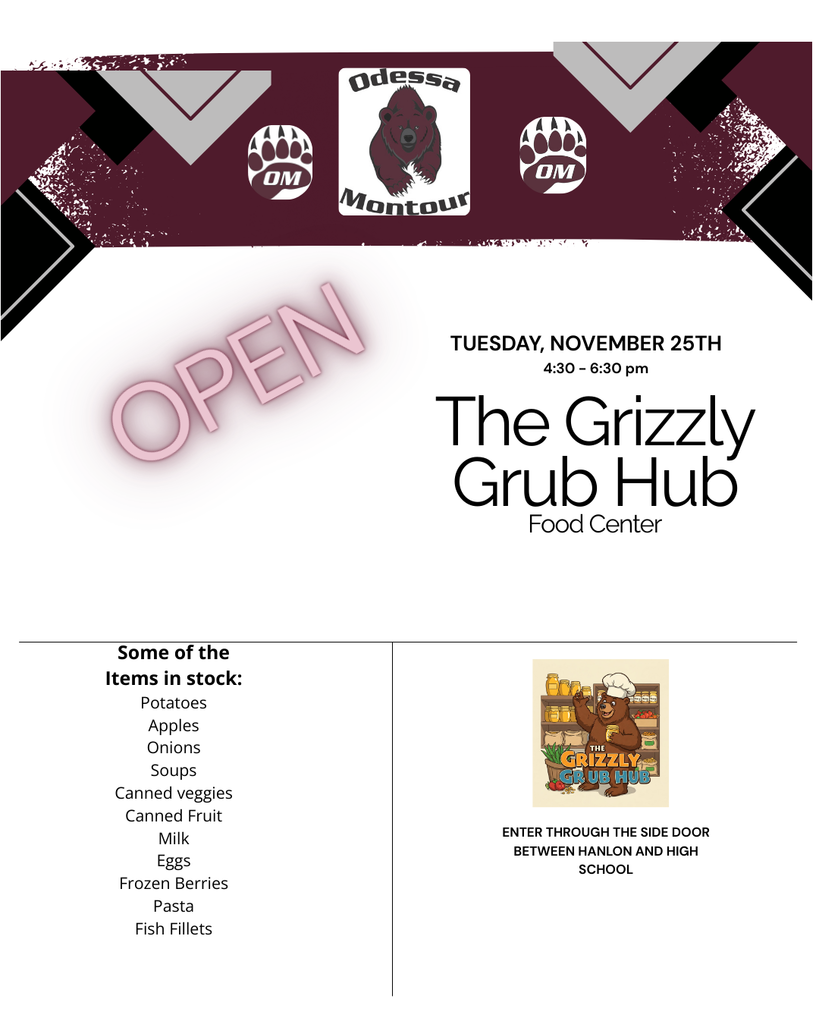 Odessa-Montour. Paw Prints image. Open. Tuesday, November 25th. 4:30 - 6:30. The Grizzly Grub Hub Food Center. Some of the Items in stock: Potatoes, apples, onions, soups, canned veggies, canned fruit, milk, eggs, frozen berries, pasta, fish fillets. Image of grizzly bear with chef hat on in front of food . Enter through the side door between Hanlon and High School.