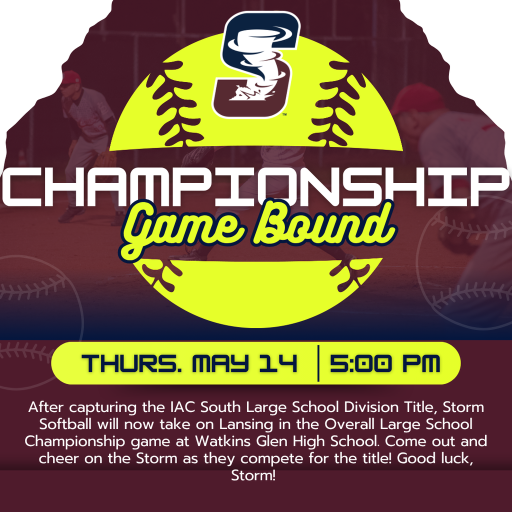 Championship Game Bound - Thurs. May 14 5:00 PM - After capturing the IAC South Large School Division Title, Storm Softball will now take on Lansing in the Overall Large School Championship game at Watkins Glen High School. Come out and cheer on the Storm as they compete for the title! Good luck, Storm!
