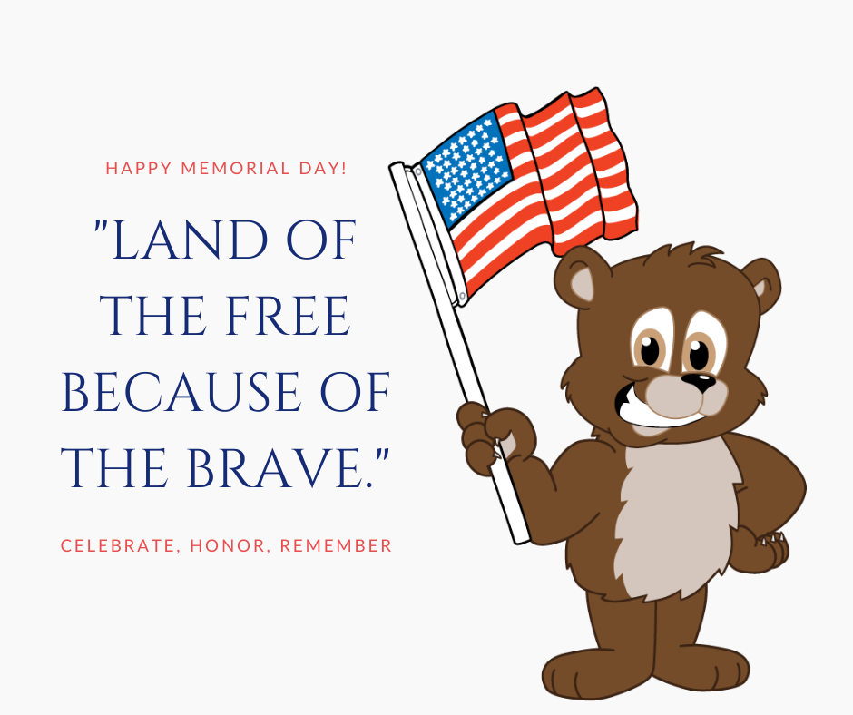 Happy Memorial Day! "Land of the free because of the brave." Celebrate, honor, remember. Image of bear holding American flag.