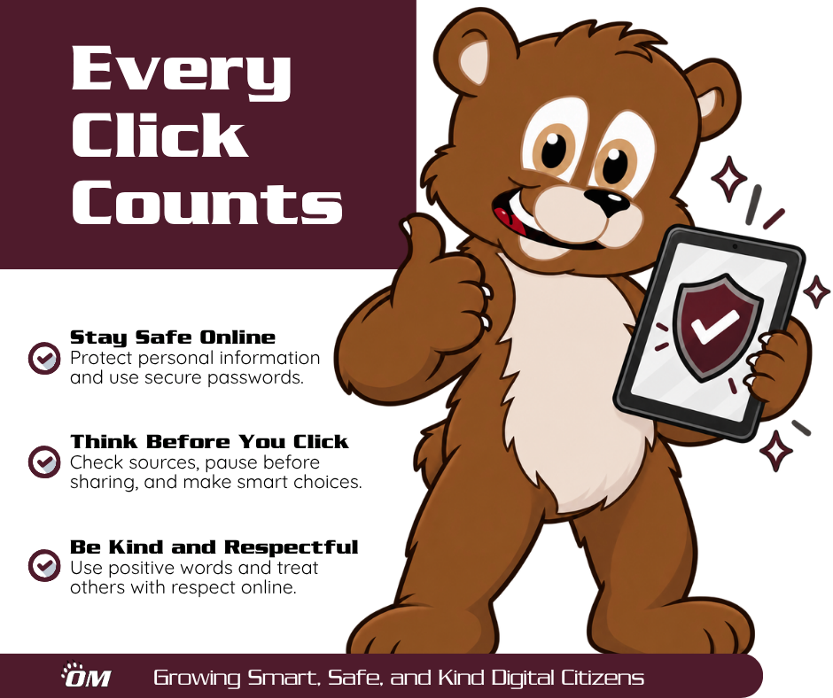 Digital Citizenship Week graphic titled “Every Click Counts.” A brown Odessa-Montour grizzly bear mascot gives a thumbs-up while holding a tablet displaying a shield with a checkmark, representing safe and responsible technology use. The graphic highlights three key digital citizenship reminders: Stay Safe Online by protecting personal information and using secure passwords; Think Before You Click by checking sources, pausing before sharing, and making smart choices; and Be Kind and Respectful by using positive words and treating others respectfully online. The Odessa-Montour logo appears at the bottom alongside the message, “Growing Smart, Safe, and Kind Digital Citizens.” The design uses burgundy, white, and brown school colors and promotes safe, thoughtful, and respectful behavior in digital spaces.