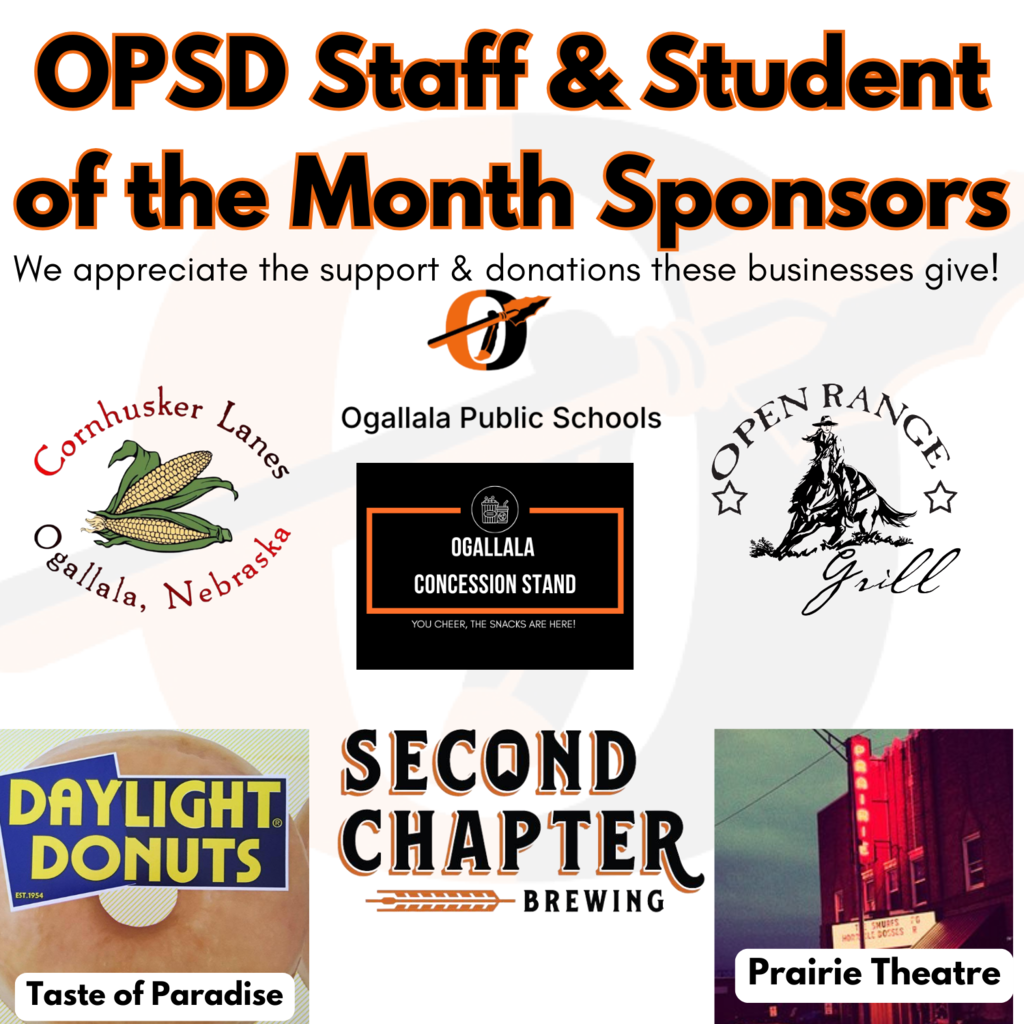 staff and student of the month sponsors - Ogallala Public Schools, Cornhusker Lanes, Ogallala Concession Stand, Open Range Grill, Daylight Donuts - Taste of Paradise, Second Chapter Brewing, Prairie Theatre