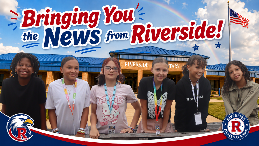 Six Riverside Elementary student reporters pose in front of the school building under a rainbow and American flag, with the headline “Bringing You the News from Riverside!” in red, white, and blue.