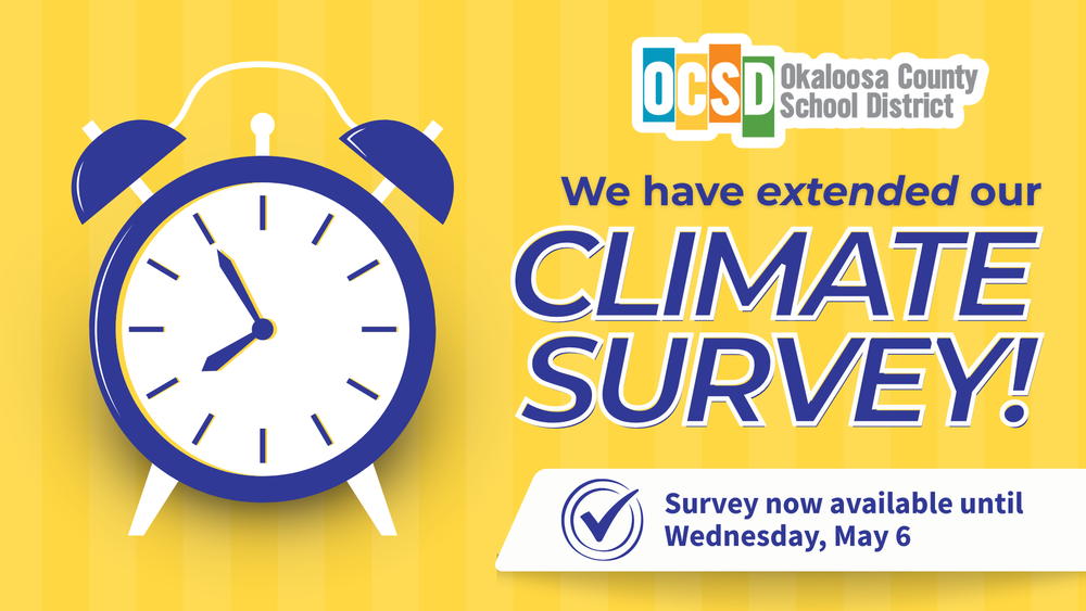 Bright yellow graphic featuring an alarm clock icon and the Okaloosa County School District logo. Large text reads, “We have extended our Climate Survey!” A checkmark icon appears alongside text that says, “Survey now available until Wednesday, May 6.”