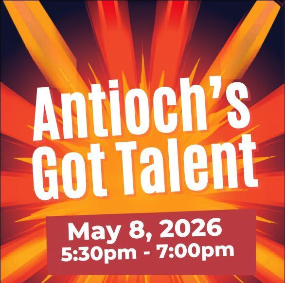 Antioch's Got Talent May 8, 2026 5:30pm-7:00pm