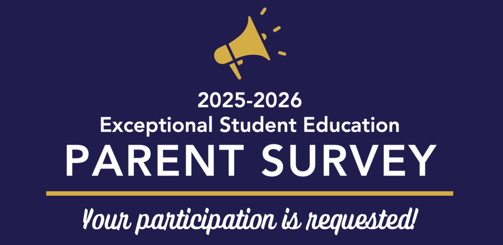 2025-2026 Exceptional Student Education Parent Survey Your Participation is Requested!