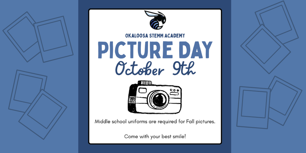 Picture Day announcement for Okaloosa STEMM Academy. Picture Day is October 9. Middle school uniforms are required for fall pictures. The graphic includes the school logo, a camera illustration, and the message, “Come with your best smile!”