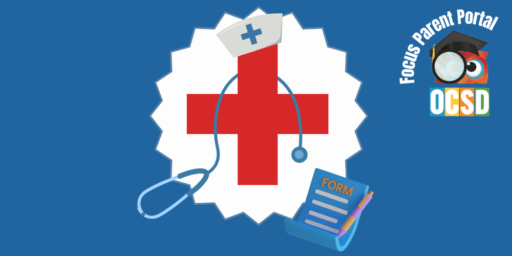 Graphic promoting completion of the Annual Student Medical Information & Parent Consent Form. The image features a large red medical cross centered on a white badge shape against a blue background. A stethoscope wraps around the cross, and a nurse's cap with a blue cross sits at the top. In the lower right corner, a clipboard labeled "FORM" and a pencil represent paperwork. The upper right corner includes the Focus Parent Portal and OCSD logos, highlighting that the form must be completed online through the Focus Parent Portal. The overall design emphasizes student health, school clinic access, and required medical information forms for the new school year.