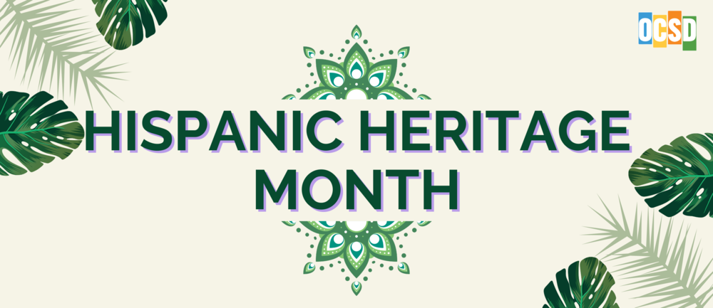 Graphic celebrating Hispanic Heritage Month featuring the words “HISPANIC HERITAGE MONTH” in large dark green text centered over a decorative green mandala-style design. Tropical leaves frame the corners of the light beige background, and the OCSD logo appears in the upper-right corner.