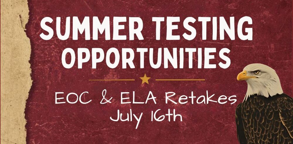 Graphic promoting summer testing opportunities. Large white text on a textured maroon background reads, “SUMMER TESTING OPPORTUNITIES.” Below, smaller text states, “EOC & ELA Retakes July 16th.” A gold star separates decorative lines beneath the heading. An illustration of a bald eagle appears on the right side, and a torn parchment-style border runs along the left edge.