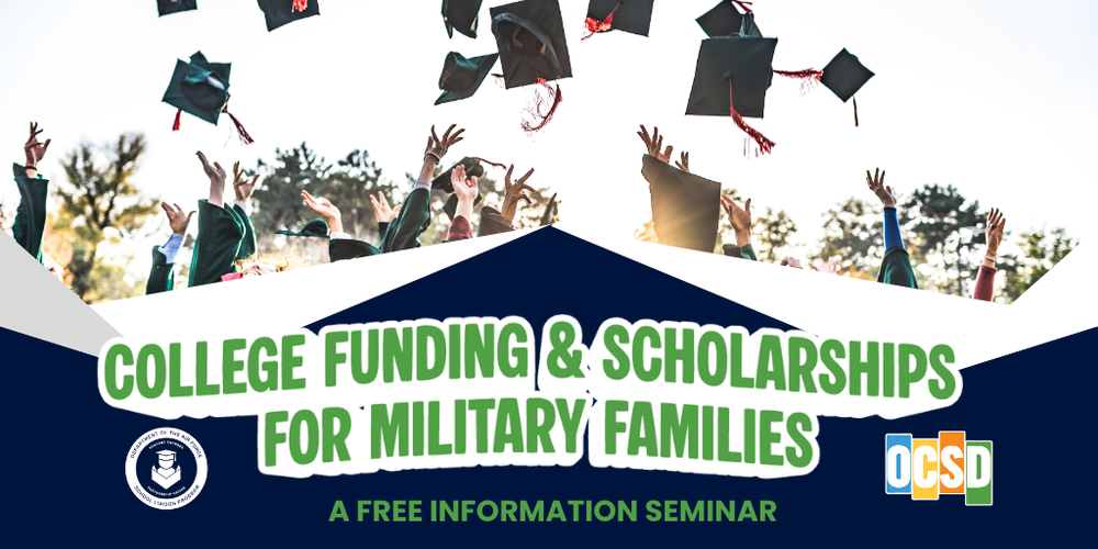 College Funding & Scholarships for Military Families A free information seminar USAF School LIaison Program, OCSD