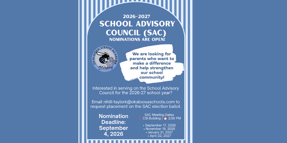 2026–2027 Okaloosa STEMM Academy School Advisory Council nomination flyer inviting parents to serve on SAC. Nominations are due September 4, 2026. Interested parents should email nihill-taylork@okaloosaschools.com to request placement on the election ballot. SAC meetings are held at 2:00 PM in the CSI Building on September 17, November 19, January 21, and April 22.