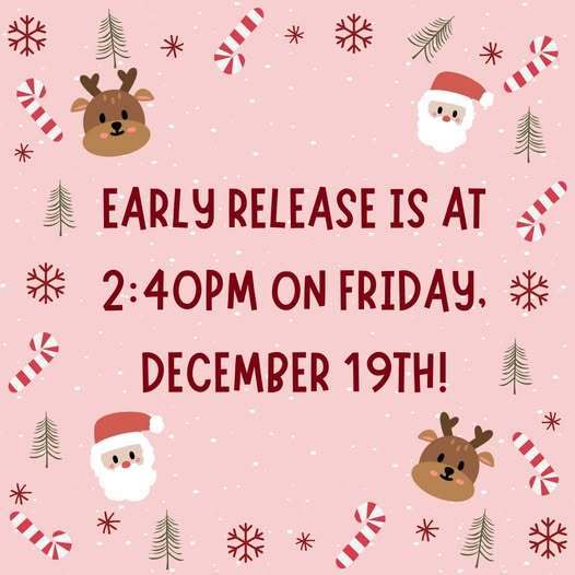 Early Release is at 2:40 PM on Friday, December 19th!