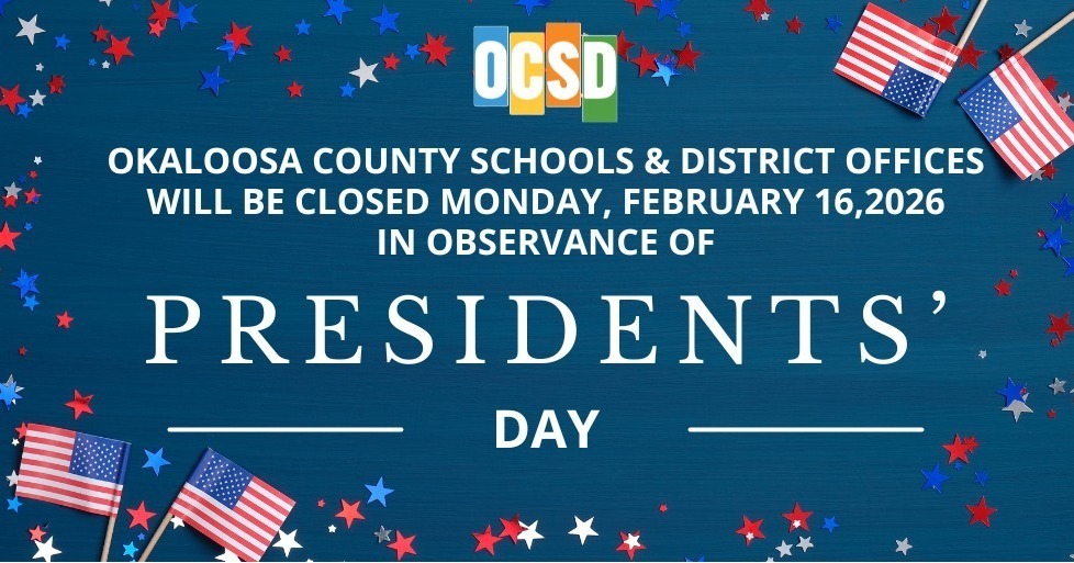 A graphic announces that Okaloosa County Schools and district offices will be closed on Monday, February 16, 2026, in observance of Presidents' Day. The design includes the OCSD logo, small American flags, and red, white, and blue stars on a blue background.