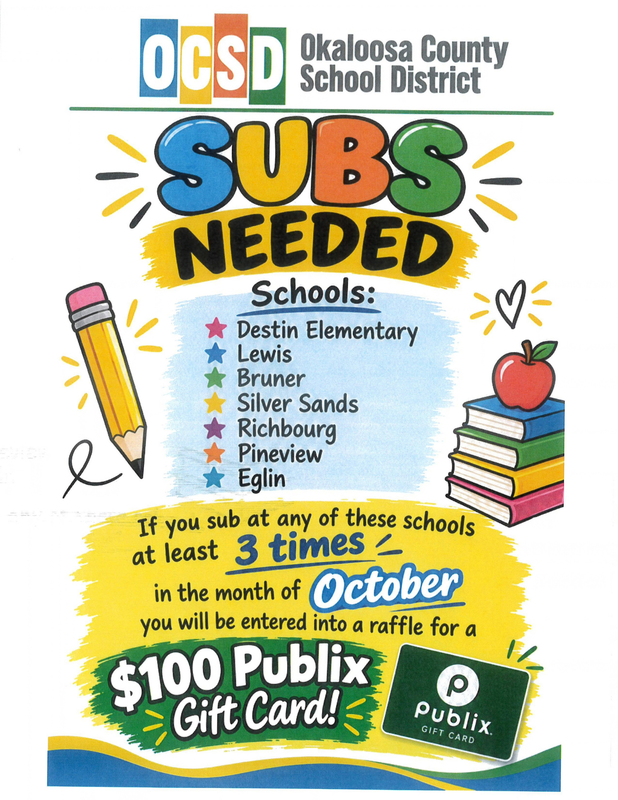 Okaloosa County School District flyer seeking substitute teachers. Substitute at Destin Elementary, Lewis, Bruner, Silver Sands, Richbourg, Pineview, or Eglin at least three times during October and be entered into a raffle for a $100 Publix gift card.