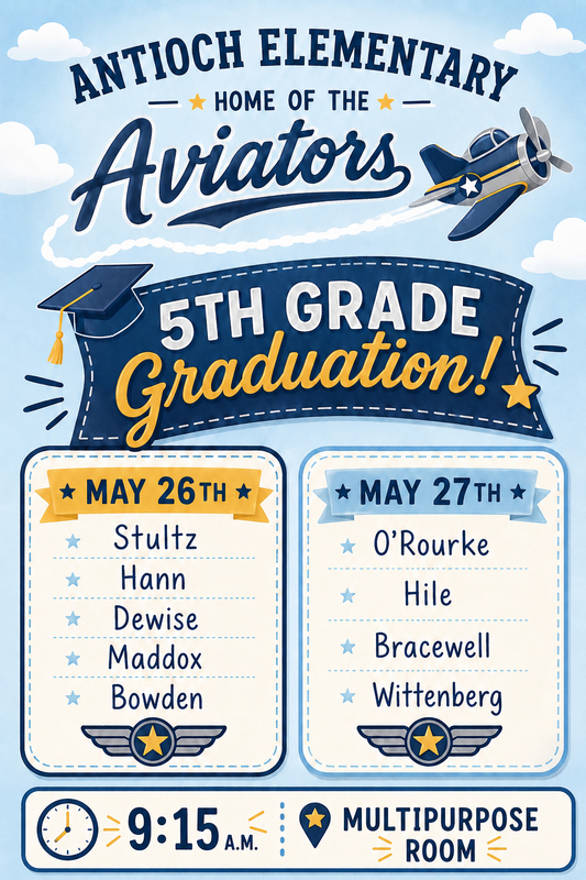 Antioch Elementary home of the Aviators. 5th Grade Graduation! May 26th and May 27th. 9:15am in the multipurpose room. Blue cloud background with airplane. 