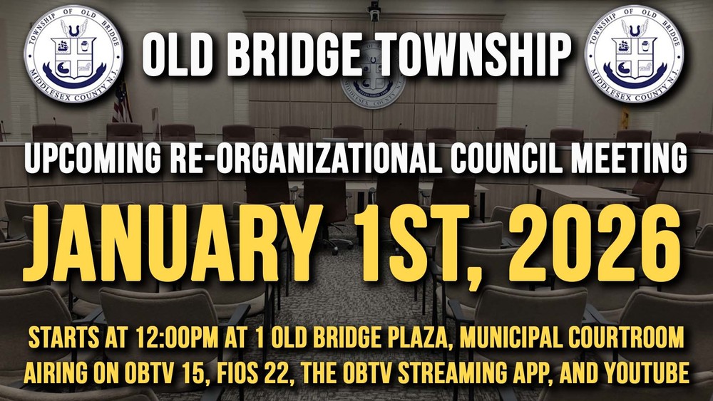 TAKE NOTICE that the annual Re-Organizational meeting of the Township Council of  the Township of Old Bridge will be held on January 1, 2026 at the Old Bridge Municipal Complex, One Old Bridge Plaza, Old Bridge, NJ at 12:00 p.m. 