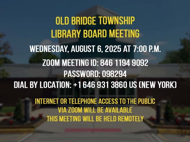 The Old Bridge Public Library Board of Trustees regular monthly meeting has been rescheduled to Wednesday, August 6, 2025 at 7:00 p.m.