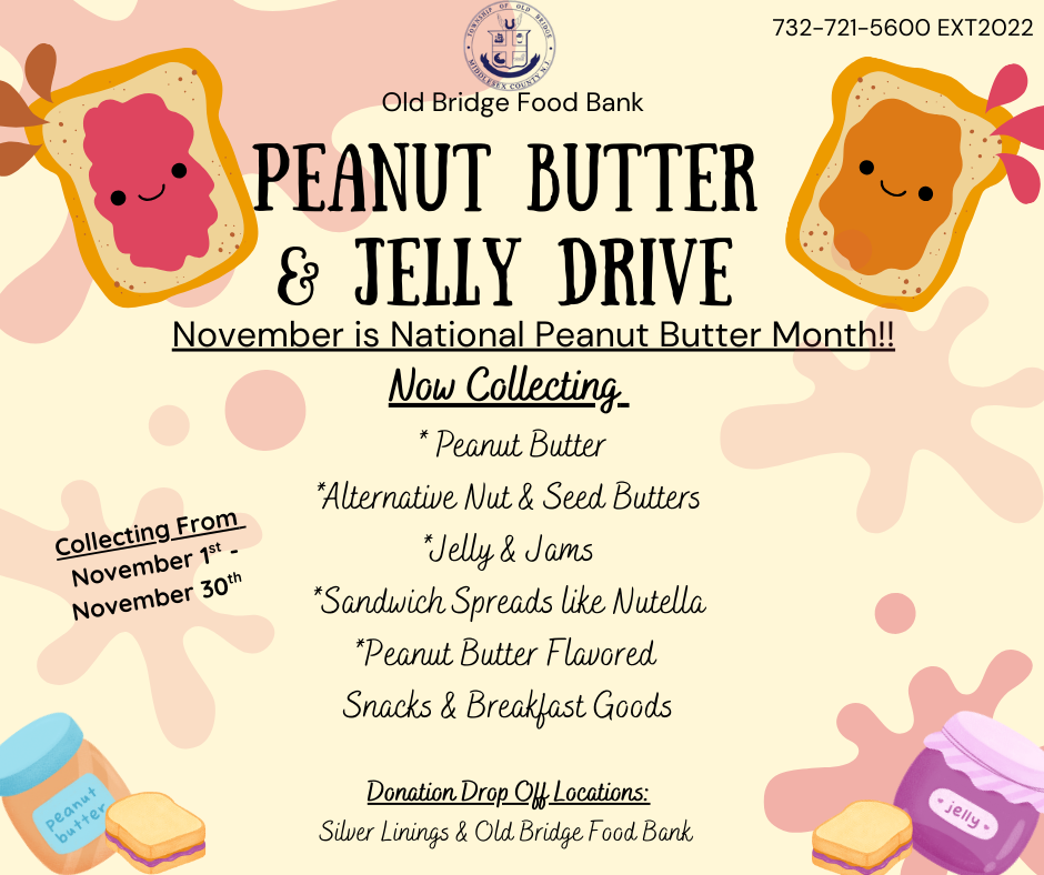 The Old Bridge Food Bank will host a Peanut Butter and Jelly Drive from November 1st through November 30th. More information at oldbridge.com/foodbank.