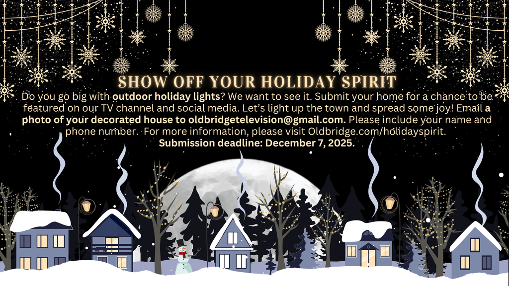 Do you go big with outdoor holiday lights? We want to see it. Email a photo of your decorated house to oldbridgetelevision@gmail.com for a chance to be featured on OBTV and our social media. Submission deadline is December 7, 2025.  More information at oldbridge.com/holidayspirit