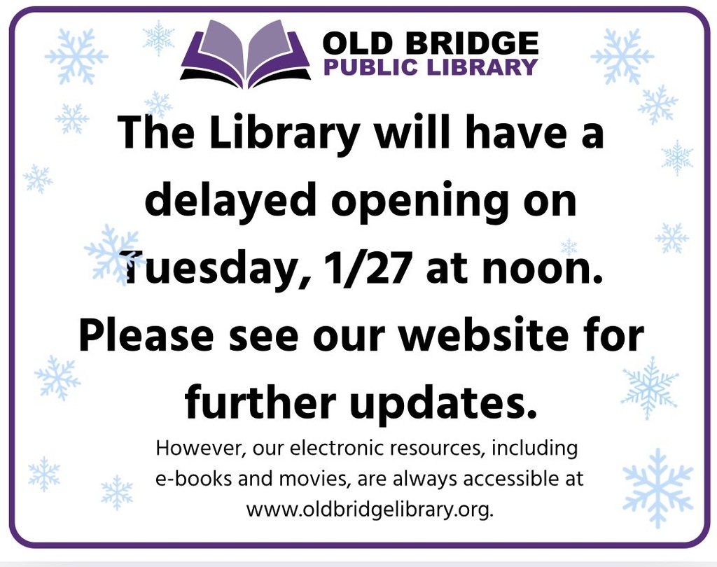 The Old Bridge Public Library will have a delayed opening on Tuesday, January 27th, 2026 at noon. For further updates, please visit oldbridgelibrary.org.