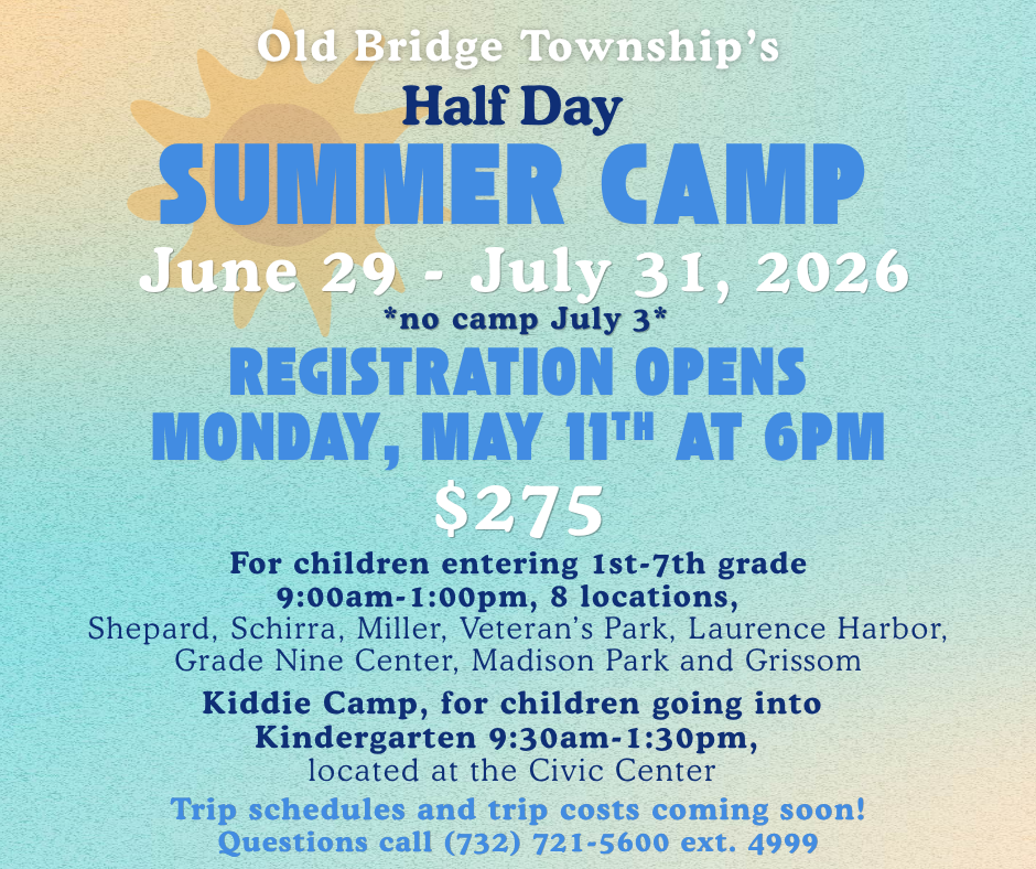 Registration for Old Bridge Township's Half Day Summer Camp will open on Monday, May 11th, 2026 at 6PM. Camp will run from June 29th - July 31st, 2026. For more information, call (732) 721-5600 ext 4999.