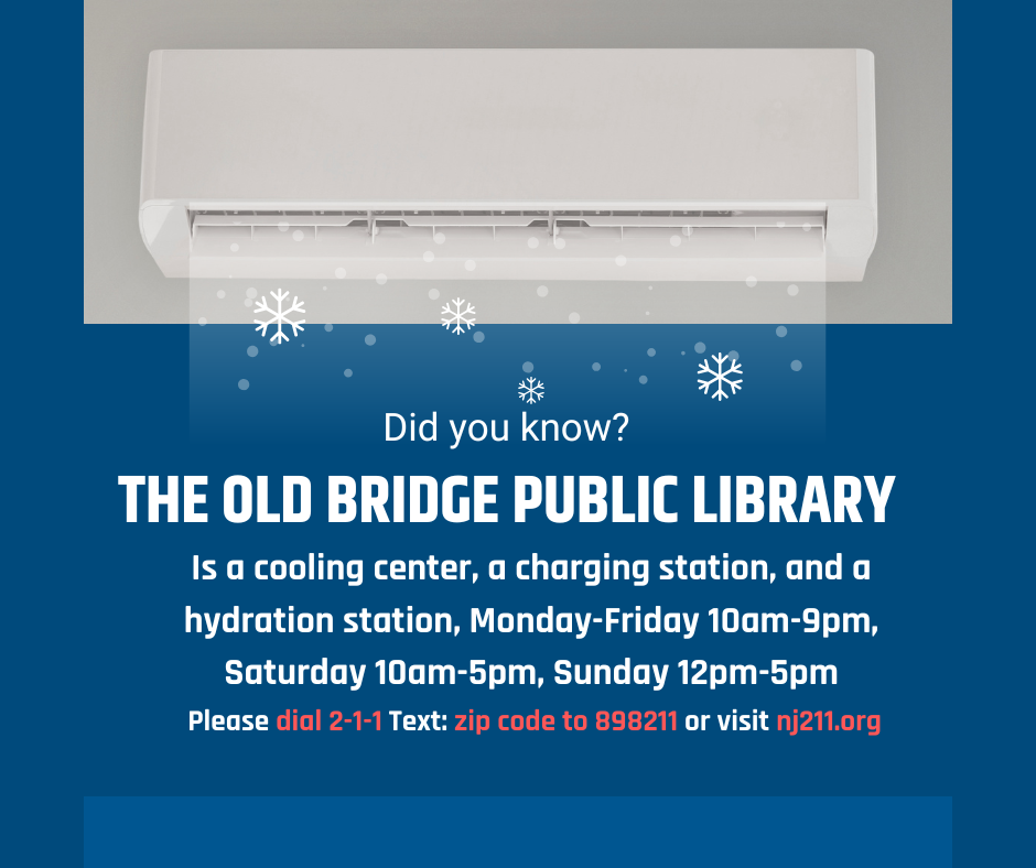 The Old Bridge Public Library is a cooling center, charging station, and a hydration station, Monday - Friday 10AM to 9PM, Saturday 10AM to 5PM, and Sunday 12PM to 5PM. For more info, dial 211, text: zip code to 898211, or visit nj211.org