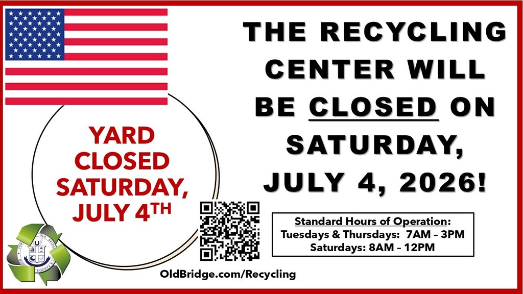 As a reminder, the Old Bridge recycling Center will be closed on Saturday, July 4th.