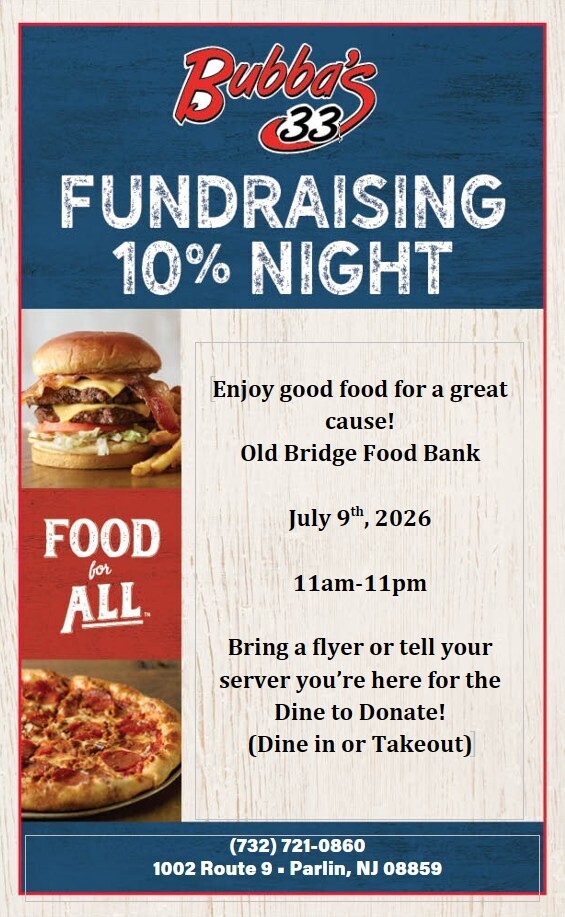 The Old Bridge Food Bank will have a fundraising night at Bubba's 33, located at 1002 Route 9, on Thursday, July 9th, from 11AM to 11PM. Bring a flyer or tell your server you’re here for the Dine to Donate! (Dine in or Takeout)