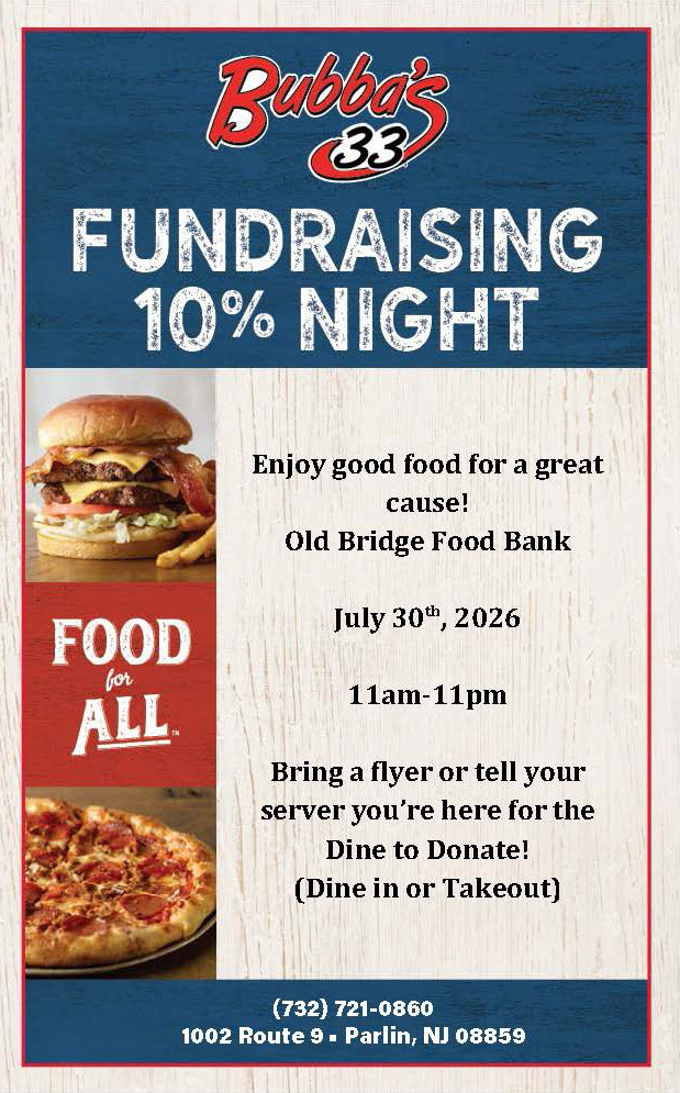 The Old Bridge Food Bank will have a fundraising night at Bubba's 33, located at 1002 Route 9, on Thursday, July 30th, from 11AM to 11PM. Bring a flyer or tell your server you’re here for the Dine to Donate! (Dine in or Takeout)