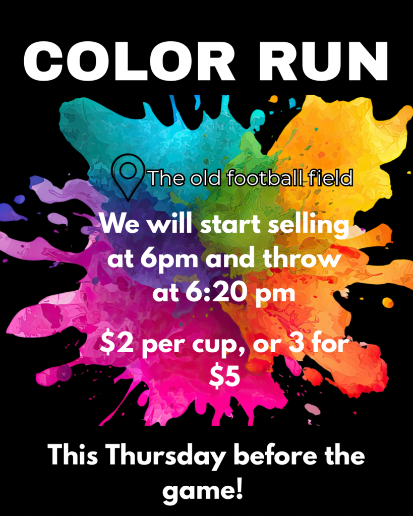 Get ready to show your school spirit! Join us for an exciting color run this Thursday before the football game! Cups on sale at 6:00 pm, run starts at 6:20 pm on the old football field. Come celebrate!
