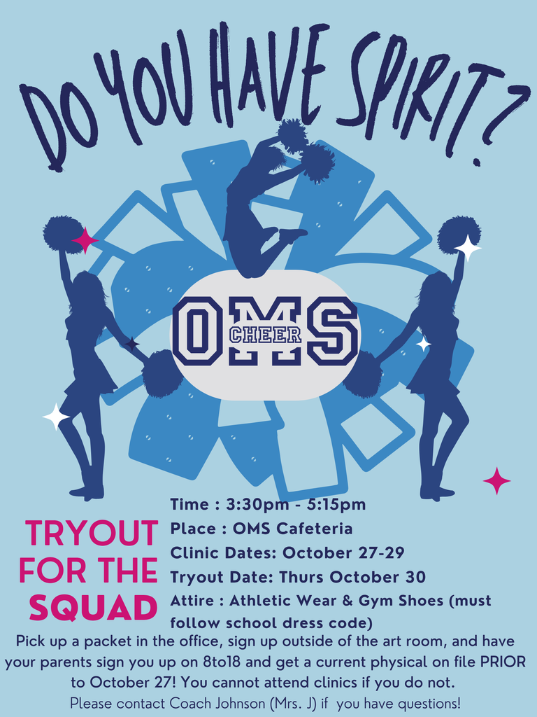 OMS Cheer tryouts 330-515 on 1027-1030 in the OMS Cafeteria