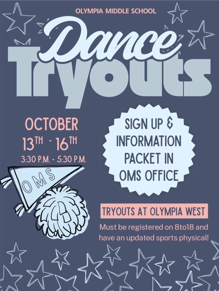 OMS Dance Team Tryouts! Tryouts are at Olympia West Elementary from 3:30 to 5:30 p.m on October 13th-16th. Students must be registered on 8to18 prior to tryouts!