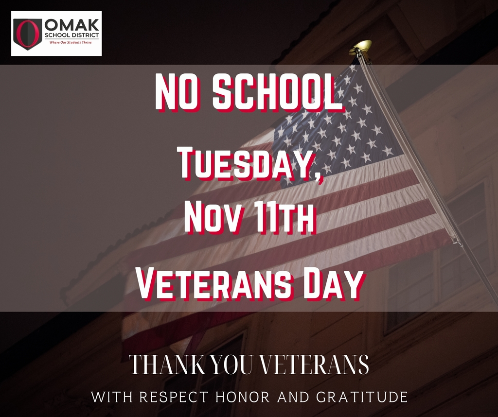NO SCHOOL - Veterans Day, Tuesday, November 11th.