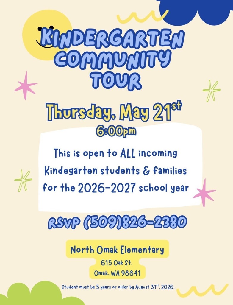 KINDERGARTEN COMMUNITY TOUR Thursday, May 21st @ 6pm. This is open to ALL incoming Kindergarten students and families for the 2026-2027 school year. RSVP (509)826-2380 North Omak Elementary School 615 Oak St. Omak, WA 98841
