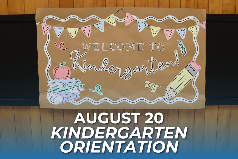 Welcome to Kindergarten! Sign  August 20  Kindergarten Orientation